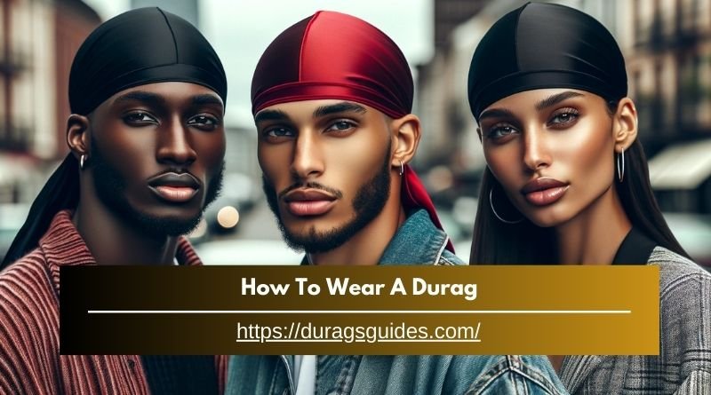 How To Wear A Durag