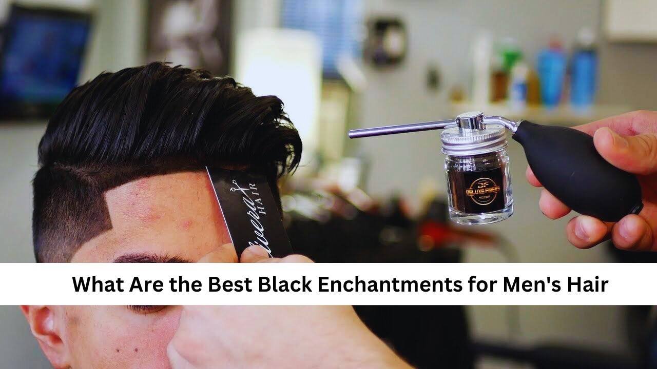 black enchantments for mens hair reddit